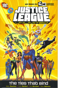 Justice League Unlimited: The Ties That Bind Tradepaperback.

On the lower half of the cover, the seven primary members of the Justice League stand in a wedge formation. J'onzz J'onzz, Green Lantern John Steward, Wonder Woman, Superman, Batman, the Flash, and Hawkgirl.

Above them are other heroes, flying up from behind them, including Red Tornado, Zatana, Green Arrow, Aquaman, Supergirl, Dr. Fate, Wildcat, and Black Canary. In the sky behind them, we see the shapes of other flying figures whose identities aren't clear.